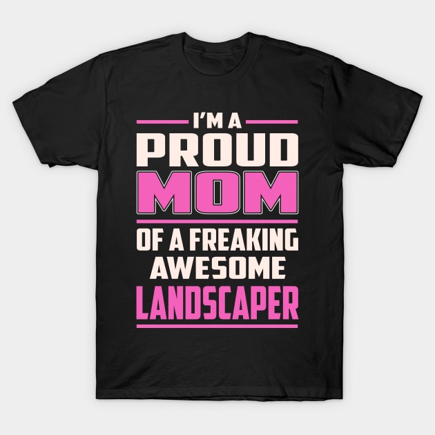 Proud MOM Landscaper T-Shirt by TeeBi